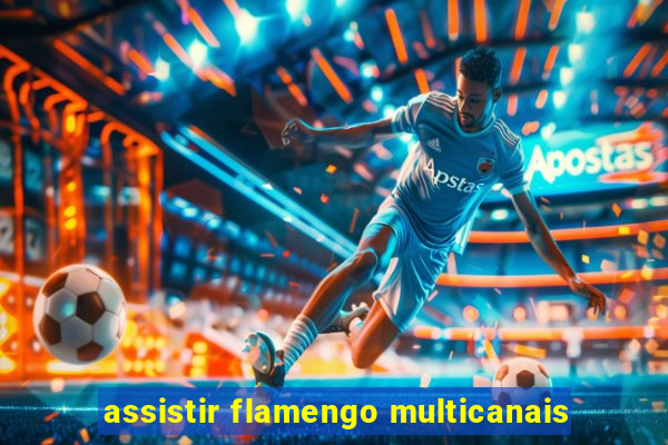 assistir flamengo multicanais